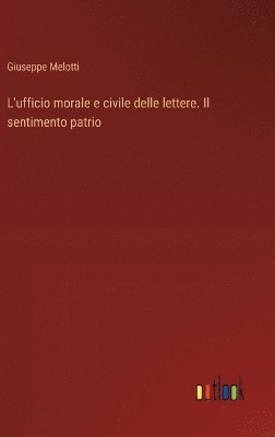 L'ufficio morale e civile delle lettere. Il sentimento patrio 1