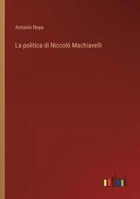 bokomslag La politica di Niccol Machiavelli