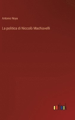 bokomslag La politica di Niccol Machiavelli