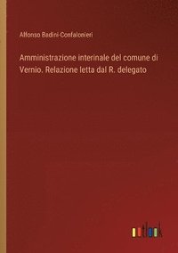 bokomslag Amministrazione interinale del comune di Vernio. Relazione letta dal R. delegato