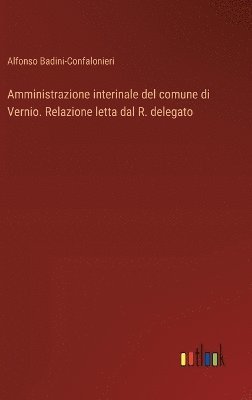 bokomslag Amministrazione interinale del comune di Vernio. Relazione letta dal R. delegato