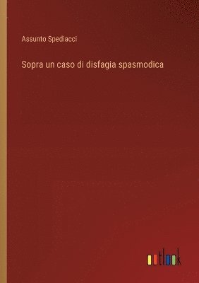 bokomslag Sopra un caso di disfagia spasmodica