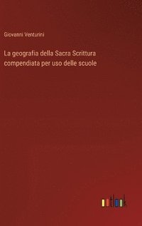 bokomslag La geografia della Sacra Scrittura compendiata per uso delle scuole