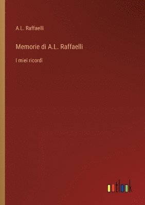 bokomslag Memorie di A.L. Raffaelli