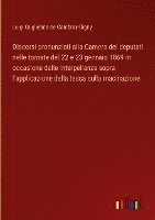 bokomslag Discorsi pronunziati alla Camera dei deputati nelle tornate del 22 e 23 gennaio 1869 in occasione delle interpellanze sopra l'applicazione della tassa