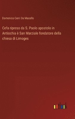 bokomslag Cefa ripreso da S. Paolo apostolo in Antiochia è San Marziale fondatore della chiesa di Limoges