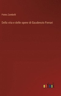 bokomslag Della vita e delle opere di Gaudenzio Ferrari