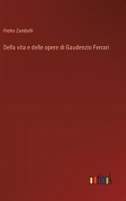 Della vita e delle opere di Gaudenzio Ferrari 1