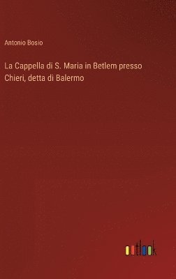 bokomslag Cappella di S. Maria in Betlem presso Chieri, detta di Balermo