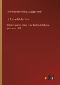 bokomslag La forza del destino: Opera in quattro atti da regio Teatro della Scala, quaresima 1869