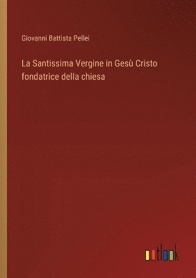 bokomslag La Santissima Vergine in Ges Cristo fondatrice della chiesa