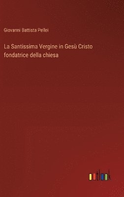 bokomslag La Santissima Vergine in Ges Cristo fondatrice della chiesa