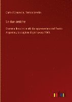 bokomslag Le due amiche:Dramma lirico in tre atti da rappresentarsi nel Teatro Argentina, la stagione di primavera 1869.