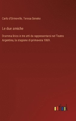 Carlo D'Ormeville, Teresa Seneke, Carlo d'Ormeville - due amiche, Inbunden