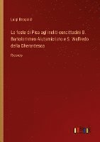 bokomslag Le feste di Pisa agl'incliti concittadini B. Bartolommeo Aiutamicristo e S. Walfredo della Gherardesca: Ricordo