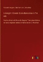 bokomslag Lohengrin: Grande Opera Romantica in Tre Atti: Parole e Musica di Riccardo Wagner, Traduzione italiana dal testo originale tedesc