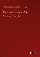 bokomslag Pipelè, ossia, Il portinajo di Parigi:Melodramma giocoso in 3 atti