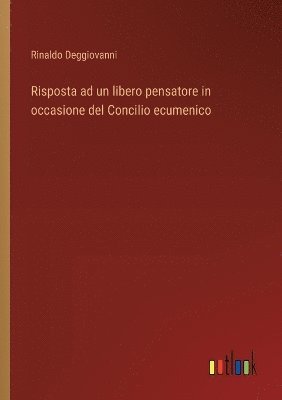 bokomslag Risposta ad un libero pensatore in occasione del Concilio ecumenico