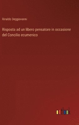 bokomslag Risposta ad un libero pensatore in occasione del Concilio ecumenico