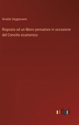 bokomslag Risposta ad un libero pensatore in occasione del Concilio ecumenico