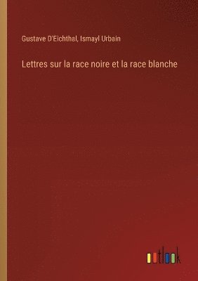 bokomslag Lettres sur la race noire et la race blanche