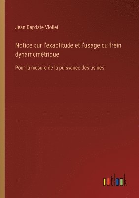 Notice sur l'exactitude et l'usage du frein dynamomtrique 1