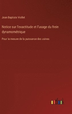 bokomslag Notice sur l'exactitude et l'usage du frein dynamomtrique