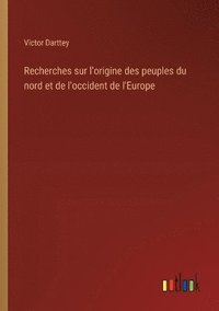 bokomslag Recherches sur l'origine des peuples du nord et de l'occident de l'Europe