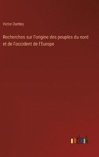 bokomslag Recherches sur l'origine des peuples du nord et de l'occident de l'Europe