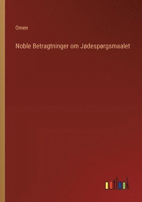 bokomslag Noble Betragtninger om Jødespørgsmaalet