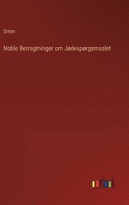 bokomslag Noble Betragtninger om Jødespørgsmaalet
