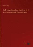 bokomslag Om Grønlaenderne, deres Fremtid og de til deres Bedste sigtende Foranstaltninger
