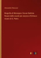 bokomslag Biografia di Monsignor Giovan Battista Rosani delle scuole pie vescovo d'Eritrea e vicario di S. Pietro