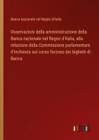 bokomslag Osservazioni della amministrazione della Banca nazionale nel Regno d'Italia, alla relazione della Commissione parlamentare d'inchiesta sul corso forzoso dei biglietti di Banca