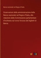 bokomslag Osservazioni della amministrazione della Banca nazionale nel Regno d'Italia, alla relazione della Commissione parlamentare d'inchiesta sul corso forzoso dei biglietti di Banca