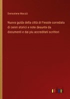 bokomslag Nuova guida della città di Fiesole corredata di cenni storici e note desunte da documenti e dai piu accreditati scrittori