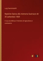 Luigi Sanminiatelli - Repliche Sanna alla memoria Guerrazzi de' 30 settembre 1869, Häftad