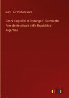 bokomslag Cenni biografici di Domingo F. Sarmiento, Presidente attuale della Repubblica Argentina