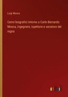 bokomslag Cenni biografici intorno a Carlo Bernardo Mosca, ingegnere, ispettore e senatore del regno