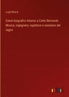 bokomslag Cenni biografici intorno a Carlo Bernardo Mosca, ingegnere, ispettore e senatore del regno