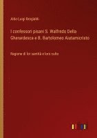 bokomslag I confessori pisani S. Walfredo Della Gherardesca e B. Bartolomeo Aiutamicristo: Ragione di lor santità e loro culto