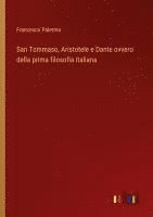 bokomslag San Tommaso, Aristotele e Dante ovvero della prima filosofia italiana