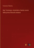 bokomslag San Tommaso, Aristotele e Dante ovvero della prima filosofia italiana