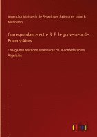 bokomslag Correspondance entre S. E. le gouverneur de Buenos-Aires