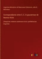 bokomslag Correspondance entre S. E. le gouverneur de Buenos-Aires