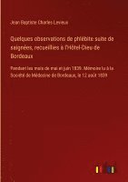 Quelques observations de phlébite suite de saignées, recueillies à l'Hôtel-Dieu de Bordeaux