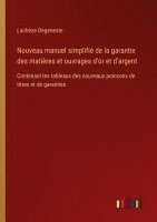 bokomslag Nouveau manuel simplifi de la garantie des matires et ouvrages d'or et d'argent