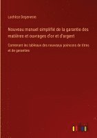 bokomslag Nouveau manuel simplifi de la garantie des matires et ouvrages d'or et d'argent