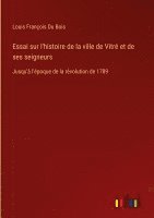 bokomslag Essai sur l'histoire de la ville de Vitré et de ses seigneurs: Jusqu'à l'époque de la révolution de 1789