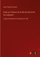 Essai sur l'histoire de la ville de Vitré et de ses seigneurs